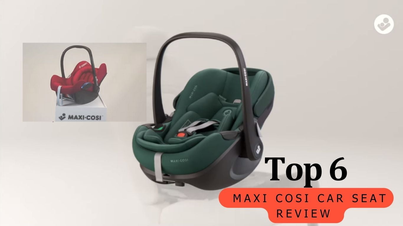 Top 6 Maxi Cosi Car Seat Review 
